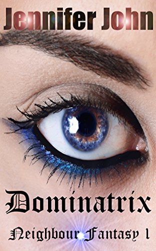Dominatrix Neighbour Fantasy 1: Femdom Erotic Fantasy Romance