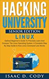 Hacking University Senior Edition: Linux. Optimal beginner's guide to precisely learn and conquer the Linux operating system. A complete step-by-step guide ... (Hacking Freedom and Data Driven Book 4)