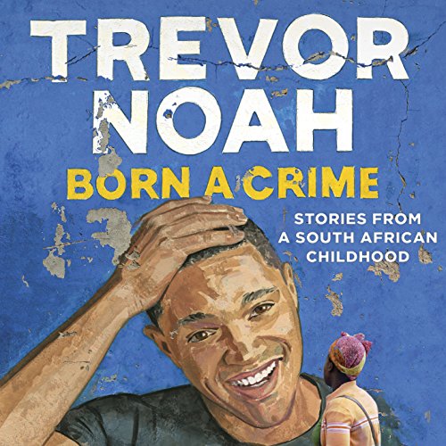 Born a Crime: Stories from a South African Childhood