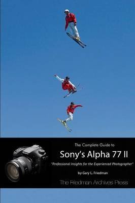 [(The Complete Guide to Sony's Alpha 77 II (B&W Edition))] [By (author) Gary L. Friedman] published on (December, 2014)