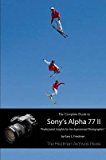 [(The Complete Guide to Sony's Alpha 77 II (B&W Edition))] [By (author) Gary L. Friedman] published on (December, 2014)