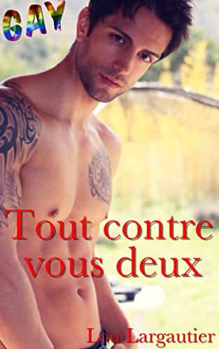 Tout contre vous deux: (Nouvelle Érotique Gay, Sexe à Plusieurs, MMM, Interdit, Tabou, Plan à Trois) (French Edition)