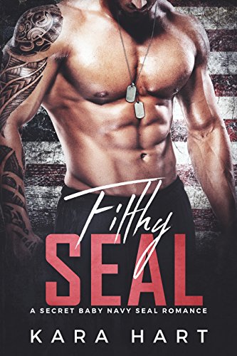 Filthy SEAL: A Secret Baby Navy SEAL Romance