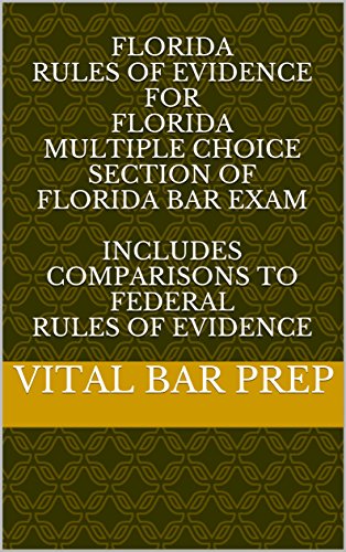 Florida Evidence Code for Florida Multiple Choice Section of Florida Bar Exam: Includes Comparisons to Federal Rules of Evidence