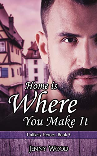 Home Is Where You Make It (Unlikely Heroes Book 5)