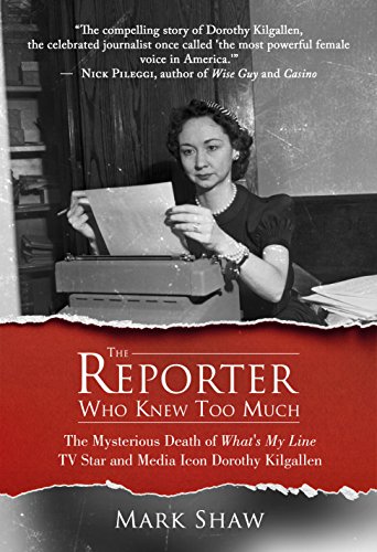 Book Cover The Reporter Who Knew Too Much: The Mysterious Death of What's My Line TV Star and Media Icon Dorothy Kilgallen