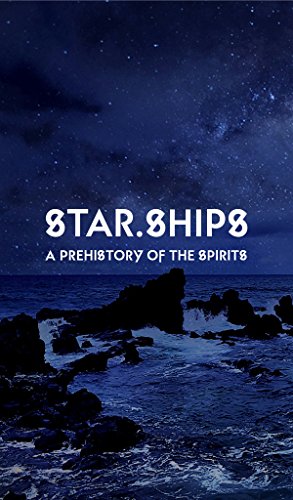 Star.Ships: A Prehistory of the Spirits