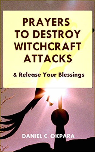 Book Cover Prayers to Destroy Witchcraft Attacks Against Your Life & Family and Release Your Blessings (Deliverance Series Book 2)