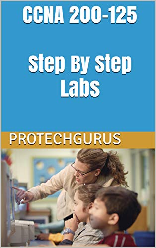 CCNA 200-125 Step By Step Hands-on Labs: CCNA 200-125 Self-Study Lab Manual Practical Guide