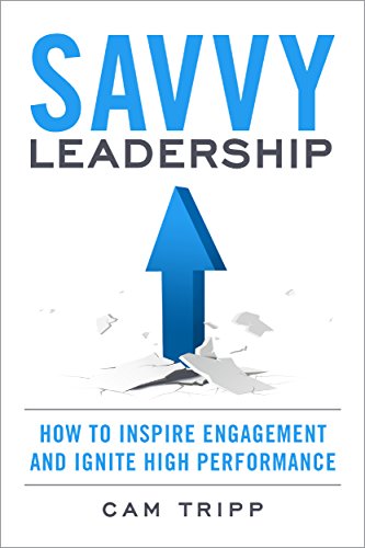 Savvy Leadership: How To Inspire Engagement And Ignite High Performance