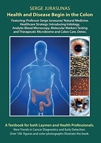 Health and Disease Begin in the Colon: Featuring: Professor Serge Jurasunas’ Natural Medicine and Healthcare Strategy