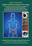 Health and Disease Begin in the Colon: Featuring: Professor Serge Jurasunas’ Natural Medicine and Healthcare Strategy