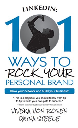 LinkedIn: 101 Ways To Rock Your Personal Brand: Grow your network and build your business!
