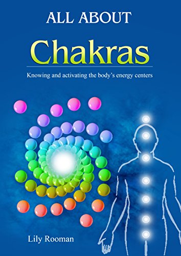 ALL ABOUT CHAKRAS: KNOWING, BALANCING and ACTIVATING THE HUMAN ENERGY CENTERS SYSTE