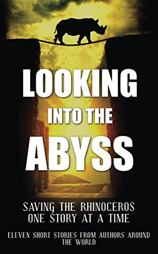 Book Cover Looking into the Abyss: Saving the Rhinoceros one story at a time