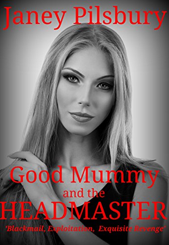 Book Cover Good Mummy and the HEADMASTER: A Story of Blackmail, Exploitation, & Exquisite Revenge
