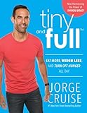 Tiny and Full: Eat More, Weigh Less, and Turn Off Hunger All Day