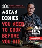 101 Asian Dishes You Need to Cook Before You Die: Discover a New World of Flavors in Authentic Recipes