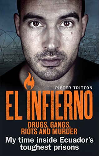 Book Cover El Infierno: Drugs, Gangs, Riots and Murder: My time inside Ecuadorâ€™s toughest prisons