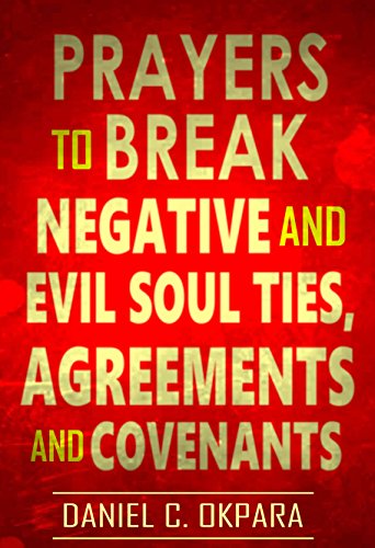 Book Cover Prayers to Break Negative and  Evil Soul Ties, Agreements and Covenants (Deliverance Series Book 4)