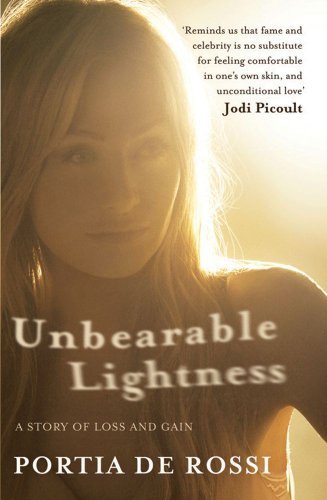 Unbearable Lightness: A Story of Loss and Gain by Portia de Rossi (2011-07-07)