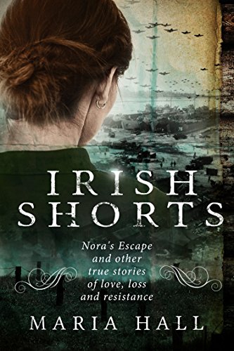 Book Cover Irish Shorts: Nora's Escape and other true stories of love, loss and resistance