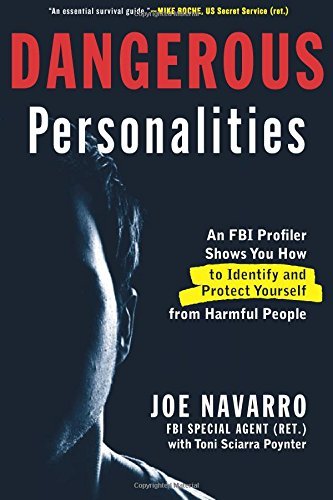 Dangerous Personalities: An FBI Profiler Shows You How to Identify and Protect Yourself from Harmful People by Joe Navarro (2014-10-07)