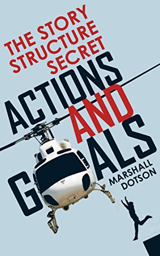 Book Cover The Story Structure Secret: Actions and Goals (Plotting a Novel or Screenplay Using Character Actions)