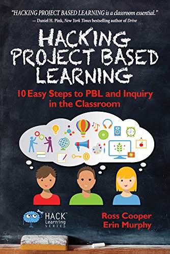 Hacking Project Based Learning: 10 Easy Steps to PBL and Inquiry in the Classroom (Hack Learning Series Book 9)