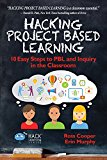 Hacking Project Based Learning: 10 Easy Steps to PBL and Inquiry in the Classroom (Hack Learning Series Book 9)