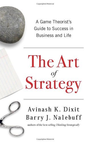 The Art of Strategy: A Game Theorist's Guide to Success in Business and Life by Avinash K. Dixit (2008-09-17)
