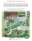 Méthodologie et outils clefs du design en permaculture: Qu'est-ce que la permaculture ? Comment la pratiquer ? Des outils clairs et concis pour bien débuter