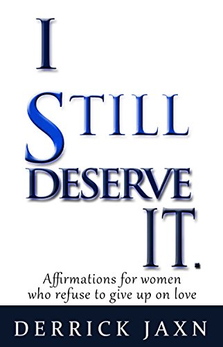 I Still Deserve It: Affirmations for women who refuse to give up on love