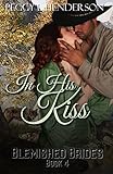 In His Kiss: Blemished Brides, Book 4
