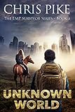 Unknown World: A Post Apocalyptic/Dystopian Survival Fiction Series (The EMP Survivor Series Book 3)