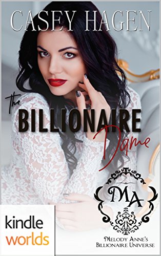 Melody Anne's Billionaire Universe: The Billionaire Dame (Kindle Worlds Novella)
