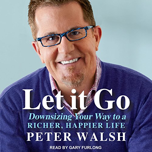 Let It Go: Downsizing Your Way to a Richer, Happier Life