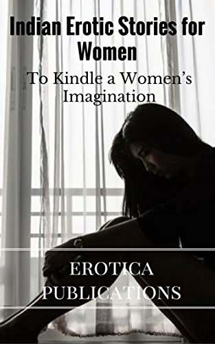 Indian Erotic Stories for Women: To Kindle a Women's Imagination