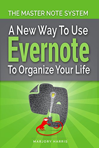 The Master Note System: A New Way to Use Evernote to Organize Your Life