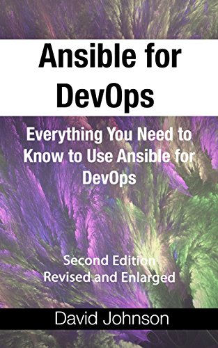 Ansible for DevOps: Everything You Need to Know to Use Ansible for DevOps, Second Edition, Revised and Enlarged