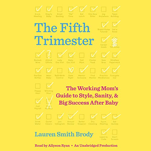 The Fifth Trimester: The Working Mom's Guide to Style, Sanity, and Big Success After Baby