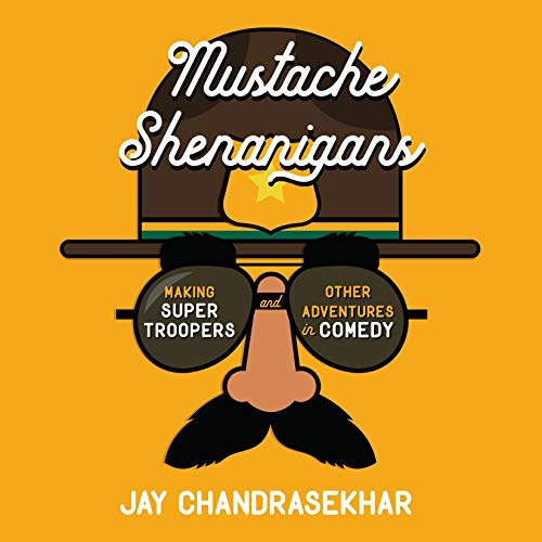 Book Cover Mustache Shenanigans: Making Super Troopers and Other Adventures in Comedy