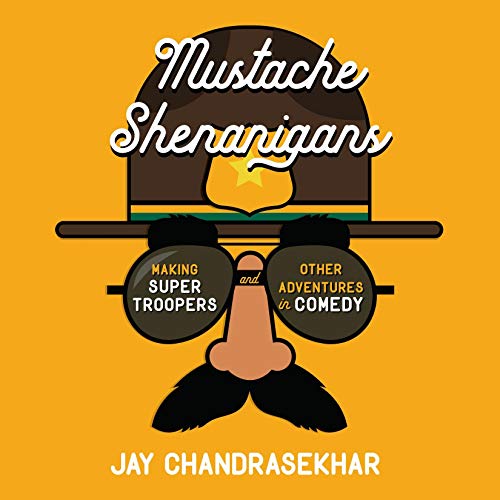 Mustache Shenanigans: Making Super Troopers and Other Adventures in Comedy