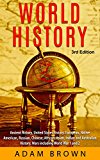 World History: Ancient History, United States History, European, Native American, Russian, Chinese, Asian, African, Indian and Australian History, Wars including World War 1 and 2 [4th Edition]