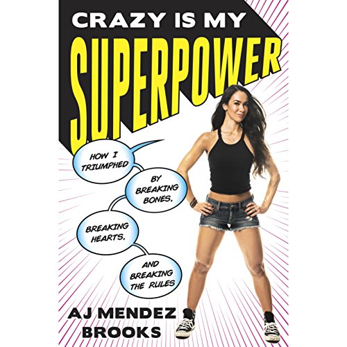 Crazy Is My Superpower: How I Triumphed by Breaking Bones, Breaking Hearts, and Breaking the Rules