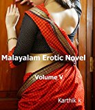 Malayalam Erotic Novel Volume V: By Karthik K