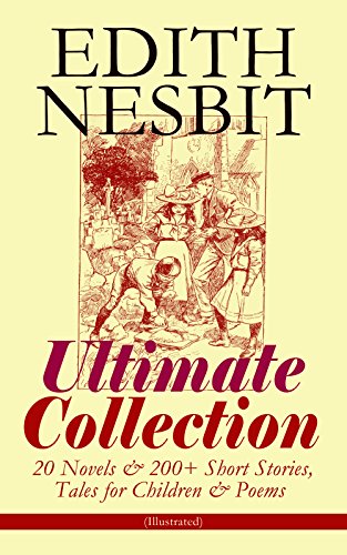 Book Cover EDITH NESBIT Ultimate Collection: 20 Novels & 200+ Short Stories, Tales for Children & Poems (Illustrated): The Railway Children, The Enchanted Castle, ... Beautiful Stories from Shakespeare...
