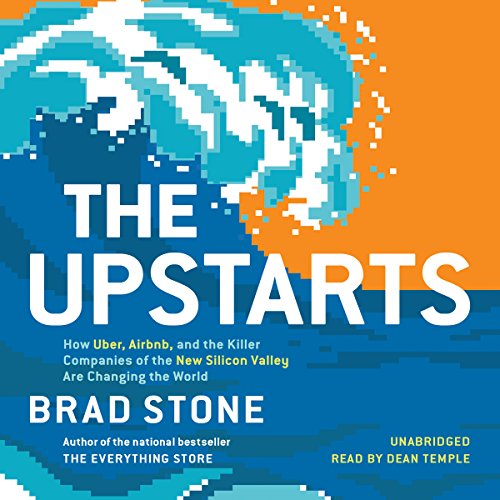 Book Cover The Upstarts: How Uber, Airbnb, and the Killer Companies of the New Silicon Valley Are Changing the World