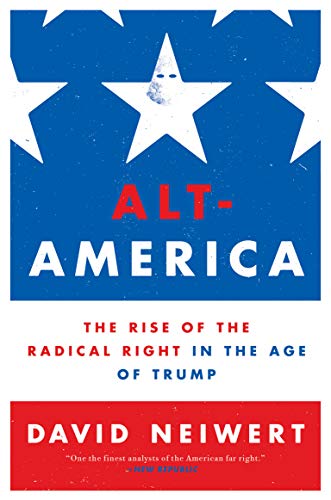 Alt-America: The Rise of the Radical Right in the Age of Trump