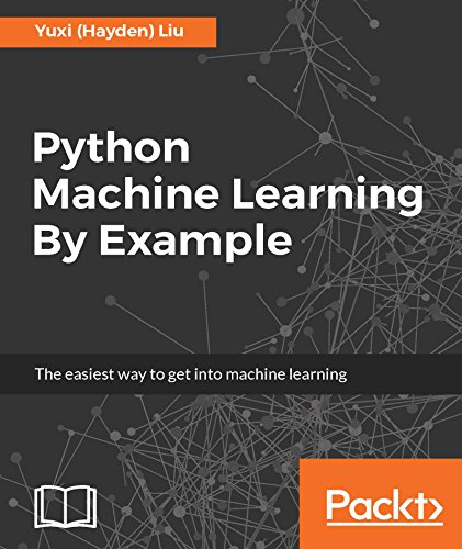 Python Machine Learning By Example: The easiest way to get into machine learning (English Edition)